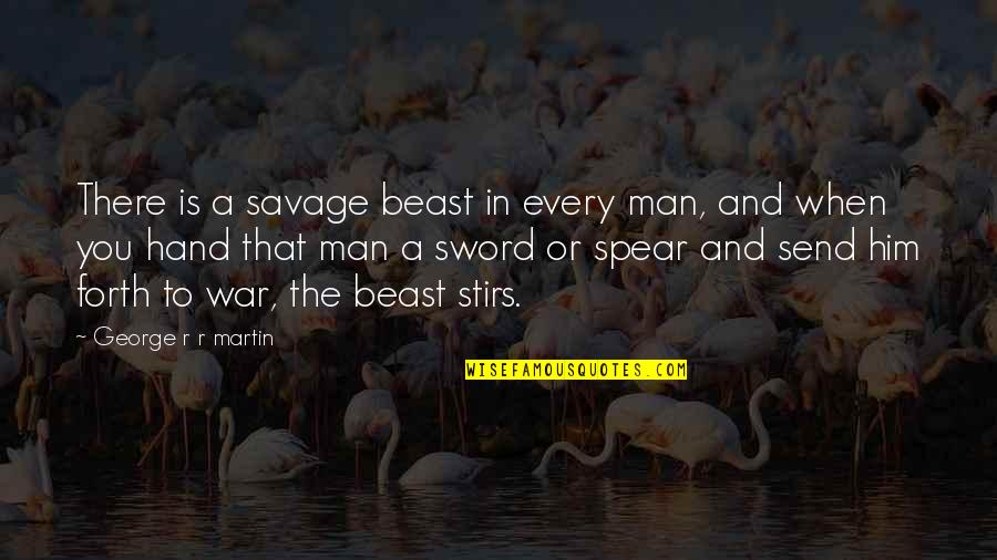 Beast In You Quotes By George R R Martin: There is a savage beast in every man,