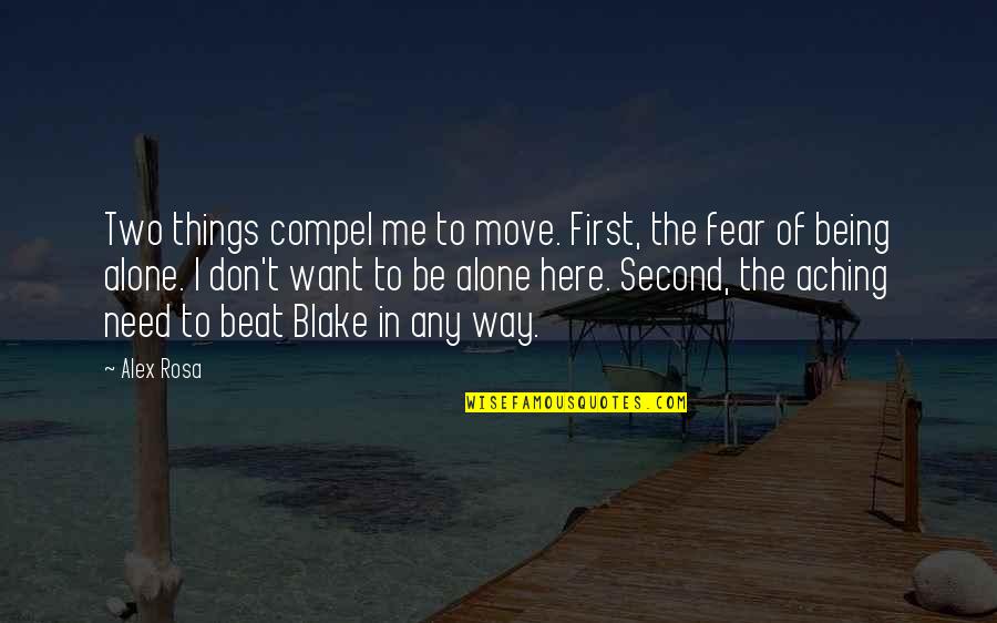 Beat The Fear Quotes By Alex Rosa: Two things compel me to move. First, the