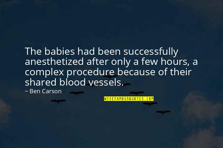 Beat The Fear Quotes By Ben Carson: The babies had been successfully anesthetized after only