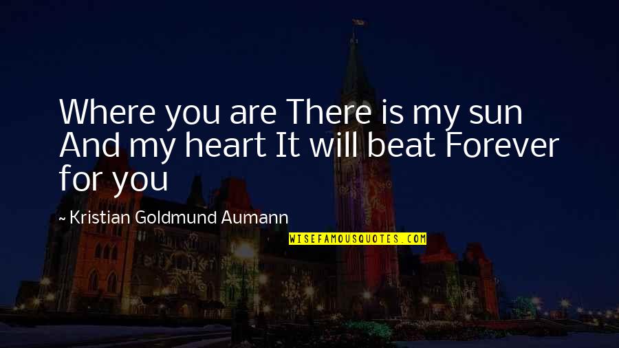 Beat The Sun Quotes By Kristian Goldmund Aumann: Where you are There is my sun And