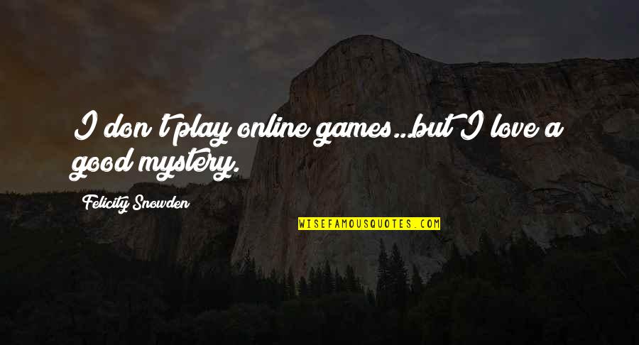 Beatifically Pronunciation Quotes By Felicity Snowden: I don't play online games...but I love a