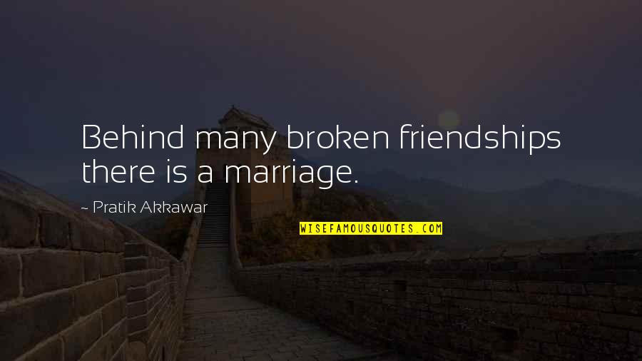 Beatles Break Up Quotes By Pratik Akkawar: Behind many broken friendships there is a marriage.