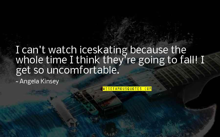 Beatles Impact Quotes By Angela Kinsey: I can't watch iceskating because the whole time