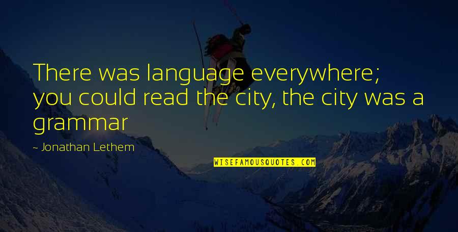 Beattitudes Quotes By Jonathan Lethem: There was language everywhere; you could read the