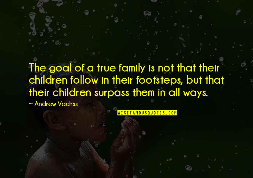 Beatty Characterization Quotes By Andrew Vachss: The goal of a true family is not