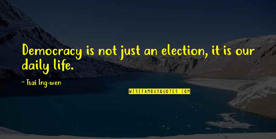 Beatty Fahrenheit 451 Quotes By Tsai Ing-wen: Democracy is not just an election, it is