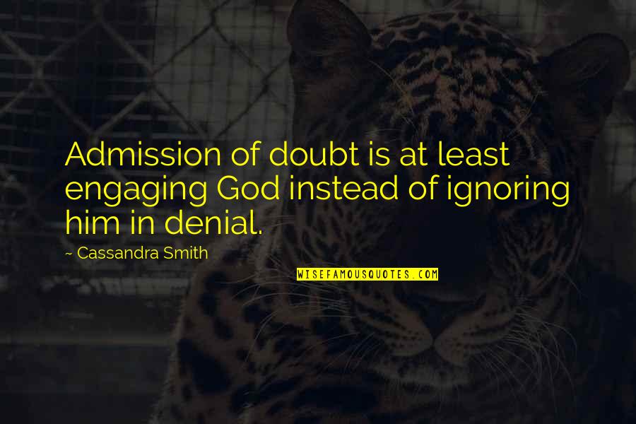 Beatus Wellness Quotes By Cassandra Smith: Admission of doubt is at least engaging God