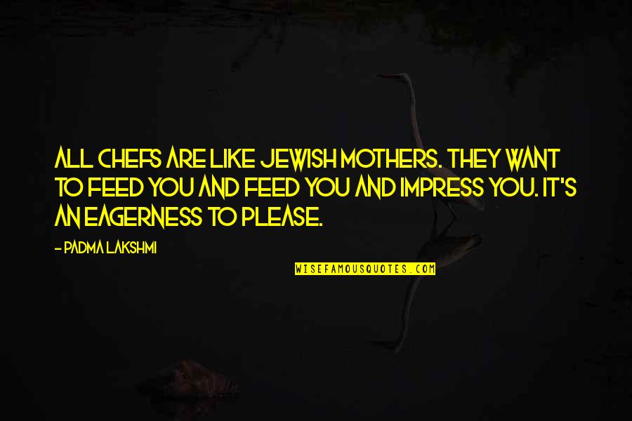 Beaufays Route Quotes By Padma Lakshmi: All chefs are like Jewish mothers. They want