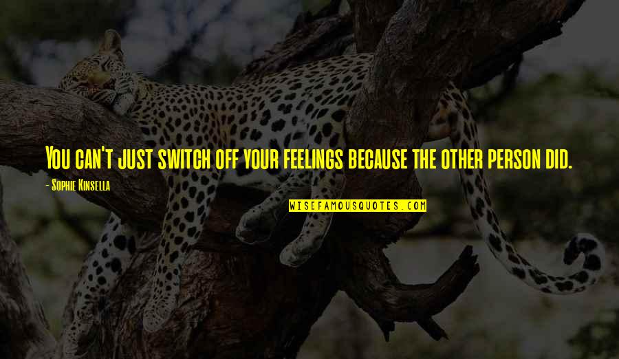 Beauline Argan Quotes By Sophie Kinsella: You can't just switch off your feelings because