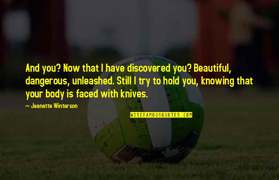 Beautiful And Dangerous Quotes By Jeanette Winterson: And you? Now that I have discovered you?