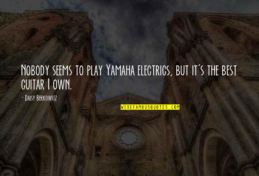 Beautiful Angels Quotes By Daisy Berkowitz: Nobody seems to play Yamaha electrics, but it's