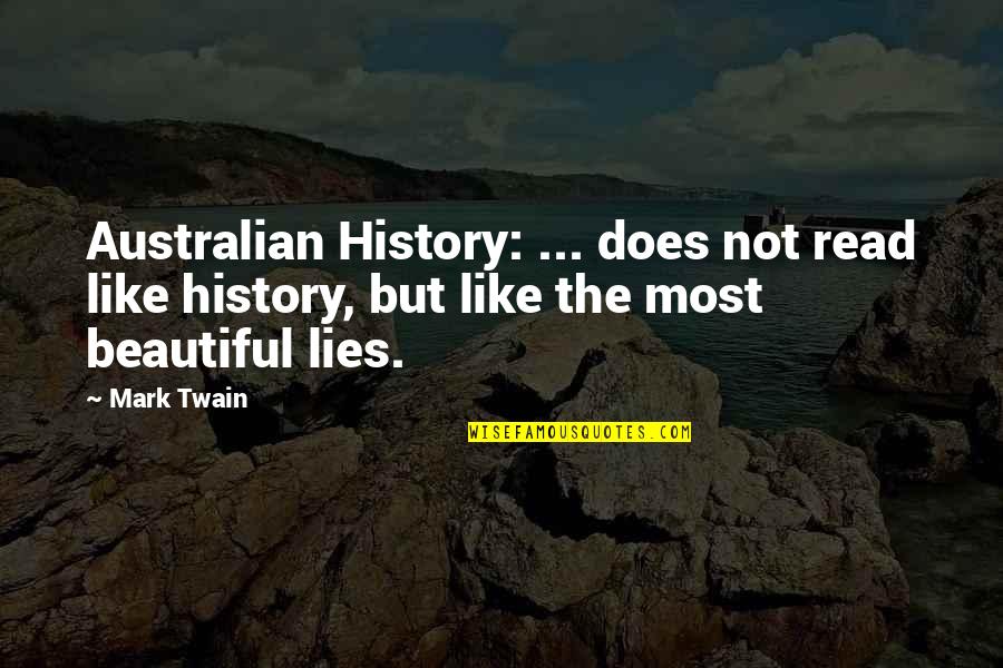 Beautiful Australia Quotes By Mark Twain: Australian History: ... does not read like history,