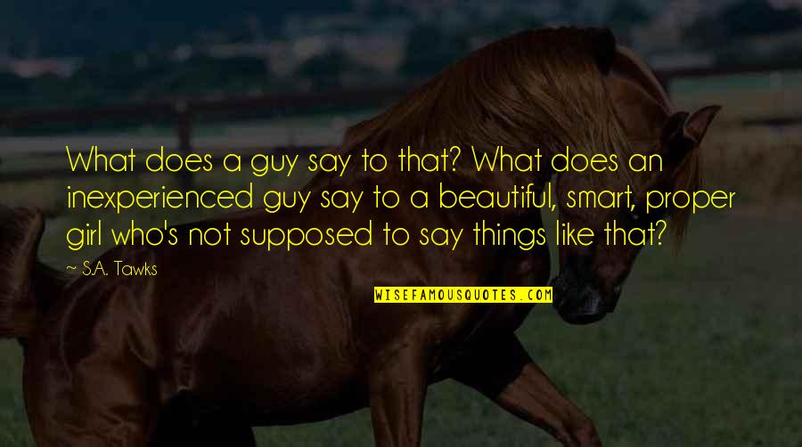 Beautiful Australia Quotes By S.A. Tawks: What does a guy say to that? What