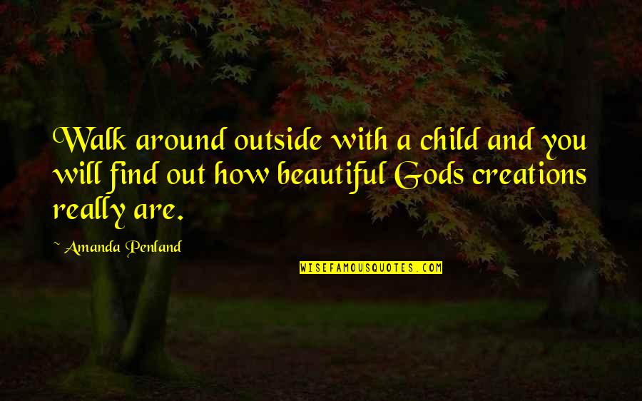 Beautiful Child Of God Quotes By Amanda Penland: Walk around outside with a child and you