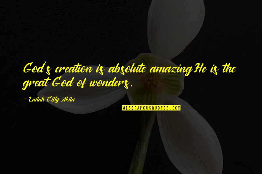 Beautiful Creation Of God Quotes By Lailah Gifty Akita: God's creation is absolute amazing.He is the great