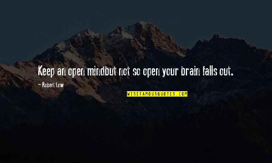 Beautiful Creation Of God Quotes By Robert Low: Keep an open mindbut not so open your