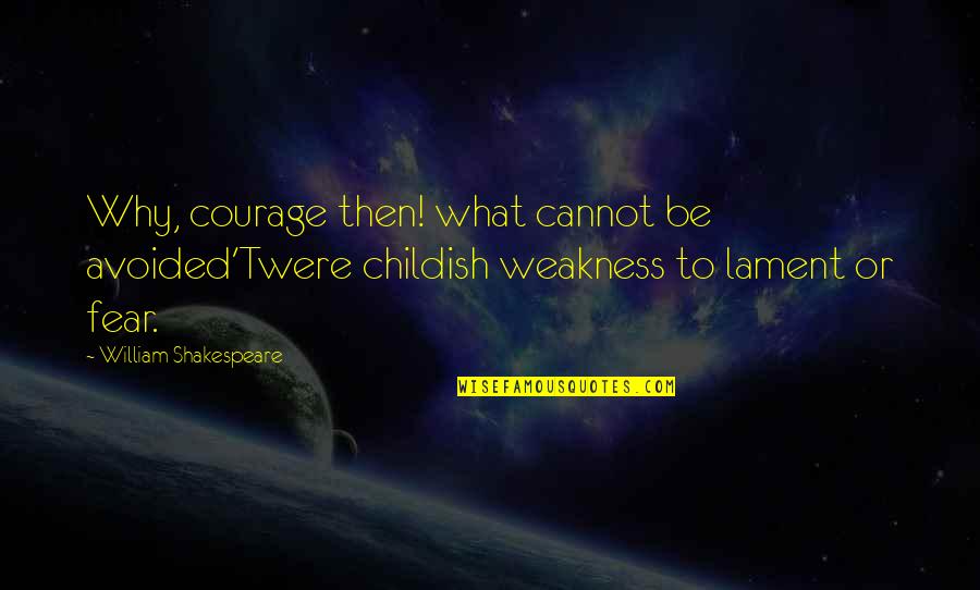 Beautiful Creatures Ethan And Lena Quotes By William Shakespeare: Why, courage then! what cannot be avoided'Twere childish