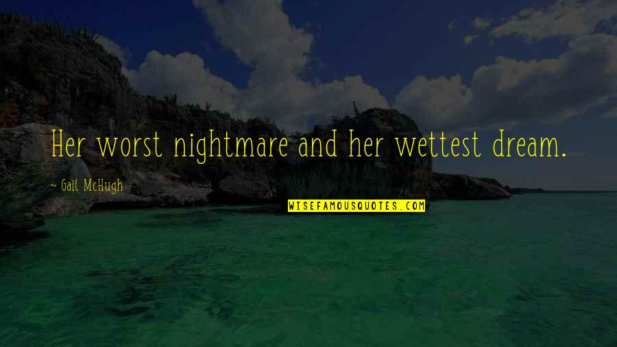 Beautiful Foreign Language Quotes By Gail McHugh: Her worst nightmare and her wettest dream.