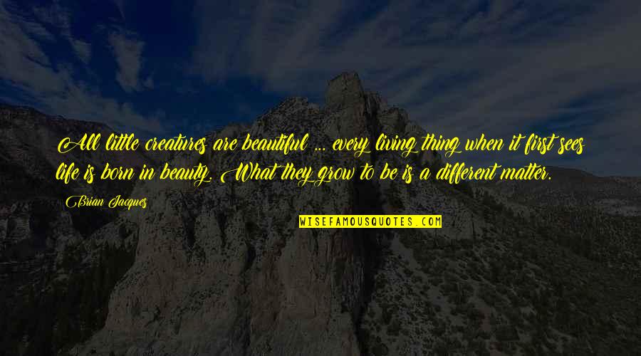 Beautiful Living Quotes By Brian Jacques: All little creatures are beautiful ... every living