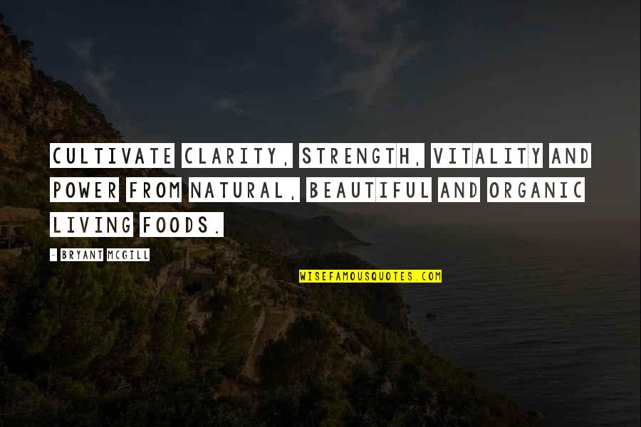 Beautiful Living Quotes By Bryant McGill: Cultivate clarity, strength, vitality and power from natural,