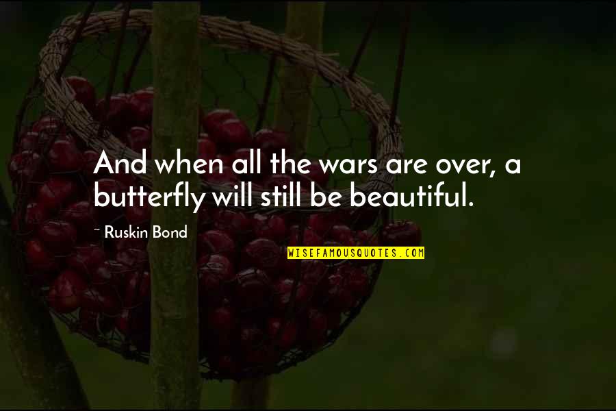 Beautiful Love And Life Quotes By Ruskin Bond: And when all the wars are over, a