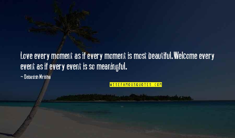 Beautiful Love Life Quotes By Debasish Mridha: Love every moment as if every moment is