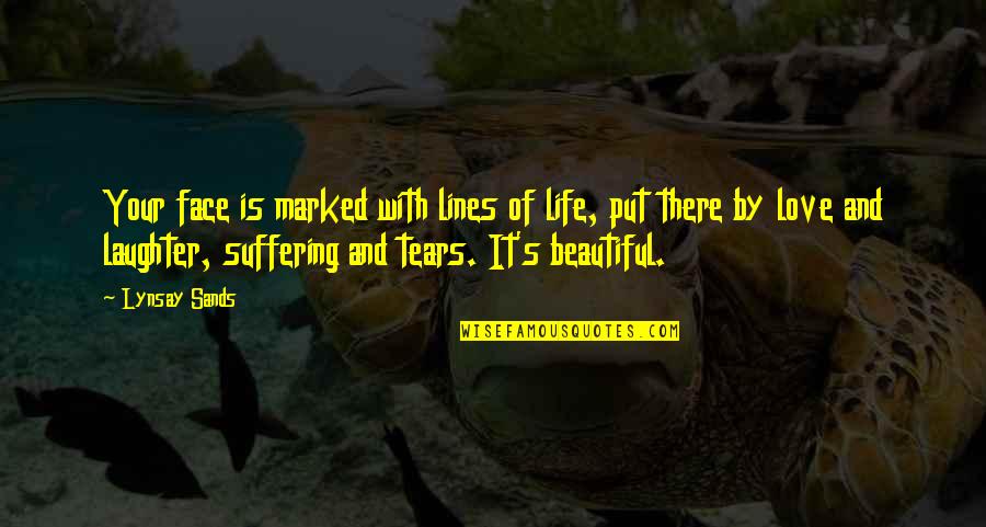 Beautiful Love Life Quotes By Lynsay Sands: Your face is marked with lines of life,