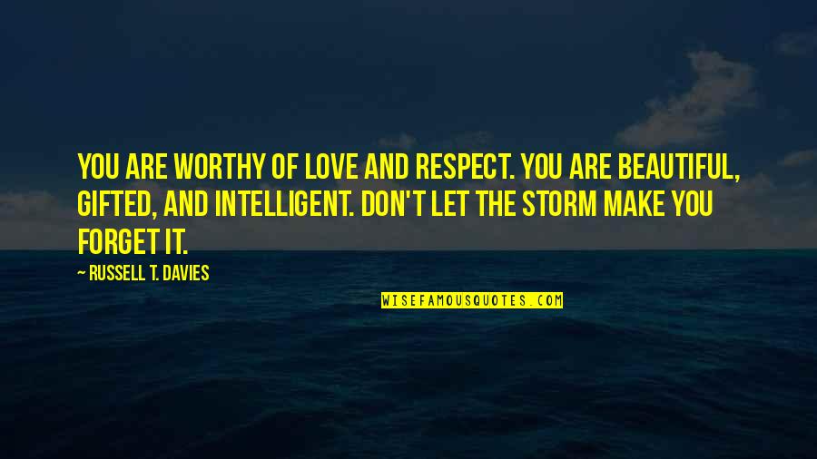 Beautiful Love Life Quotes By Russell T. Davies: You are worthy of love and respect. You