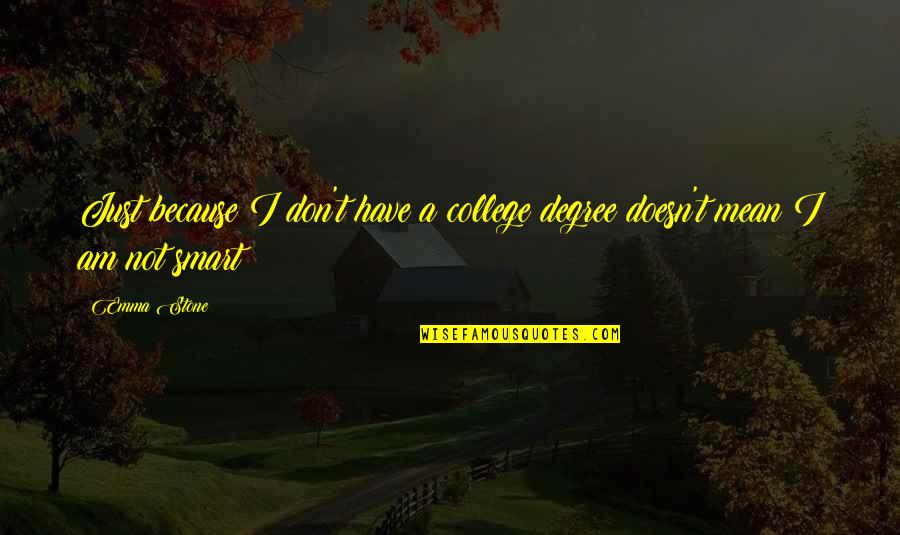 Beautiful Memes Quotes By Emma Stone: Just because I don't have a college degree