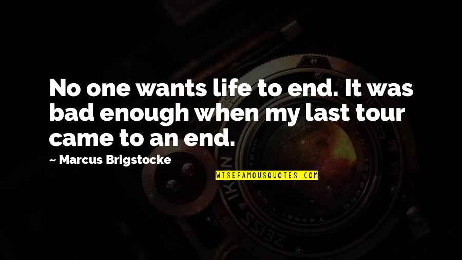 Beautiful One Year Anniversary Quotes By Marcus Brigstocke: No one wants life to end. It was