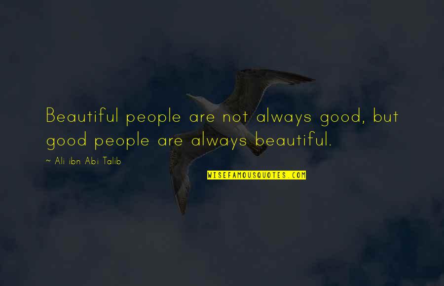 Beautiful People Quotes By Ali Ibn Abi Talib: Beautiful people are not always good, but good