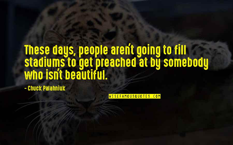 Beautiful People Quotes By Chuck Palahniuk: These days, people aren't going to fill stadiums