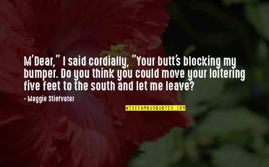 Beautiful Pet Quotes By Maggie Stiefvater: M'Dear," I said cordially, "Your butt's blocking my