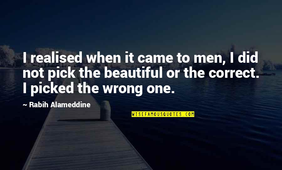 Beautiful Pick Up Quotes By Rabih Alameddine: I realised when it came to men, I