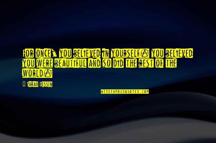 Beautiful Self Image Quotes By Sarah Dessen: For once, you believed in yourself. you believed