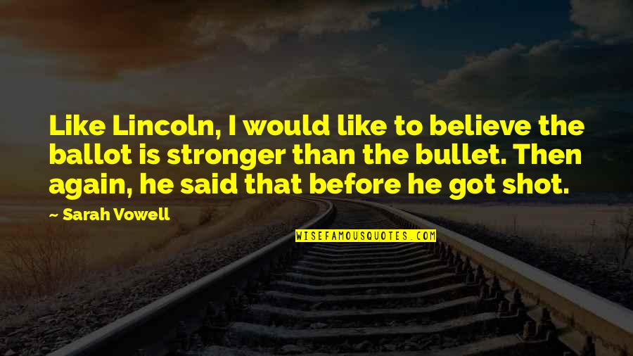 Beautiful Small Tattoo Quotes By Sarah Vowell: Like Lincoln, I would like to believe the