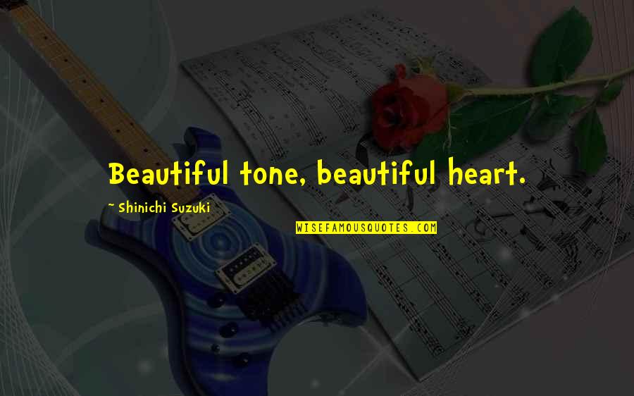 Beautiful Spiritual Quotes By Shinichi Suzuki: Beautiful tone, beautiful heart.