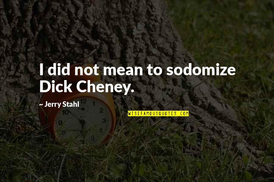 Beautiful Water Lily Quotes By Jerry Stahl: I did not mean to sodomize Dick Cheney.