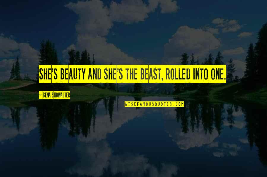 Beauty And Funny Quotes By Gena Showalter: She's beauty and she's the beast, rolled into