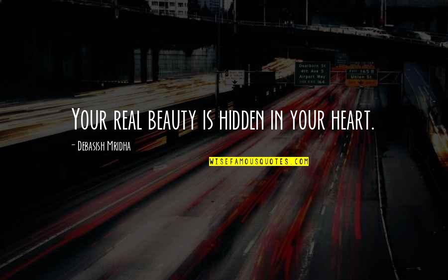 Beauty Hidden Quotes By Debasish Mridha: Your real beauty is hidden in your heart.