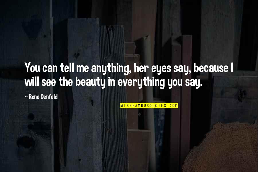 Beauty In Her Eyes Quotes By Rene Denfeld: You can tell me anything, her eyes say,