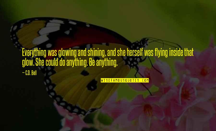 Beauty Inside And Out Quotes By C.D. Bell: Everything was glowing and shining, and she herself