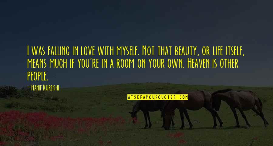 Beauty Is Not Love Quotes By Hanif Kureishi: I was falling in love with myself. Not