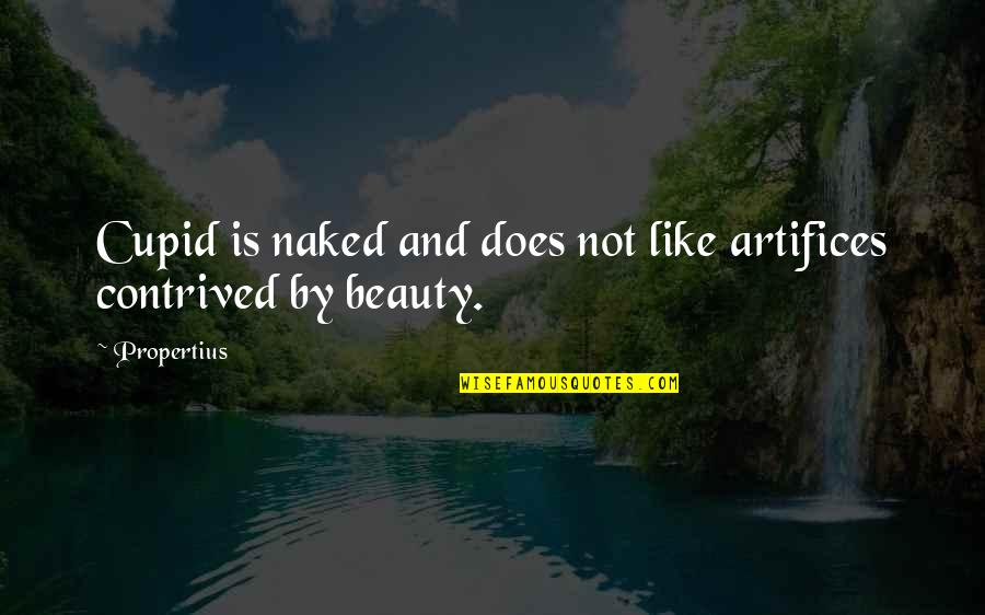 Beauty Is Not Love Quotes By Propertius: Cupid is naked and does not like artifices