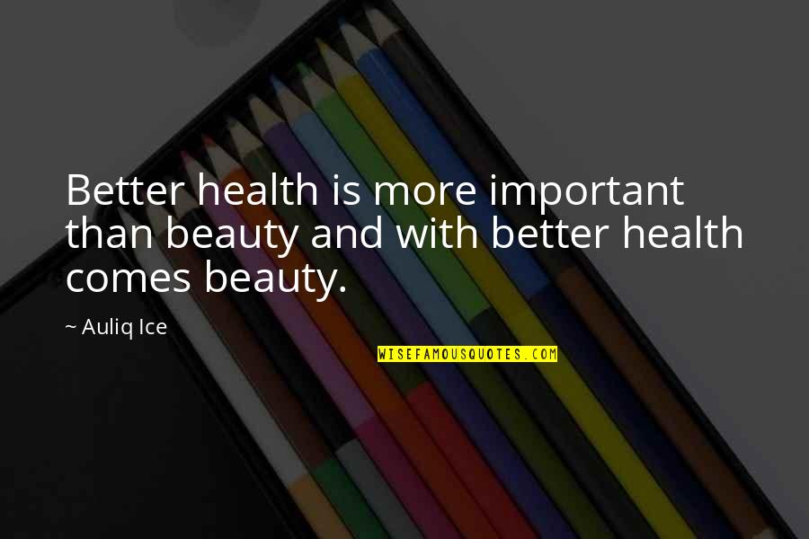 Beauty Is Not Physical Quotes By Auliq Ice: Better health is more important than beauty and