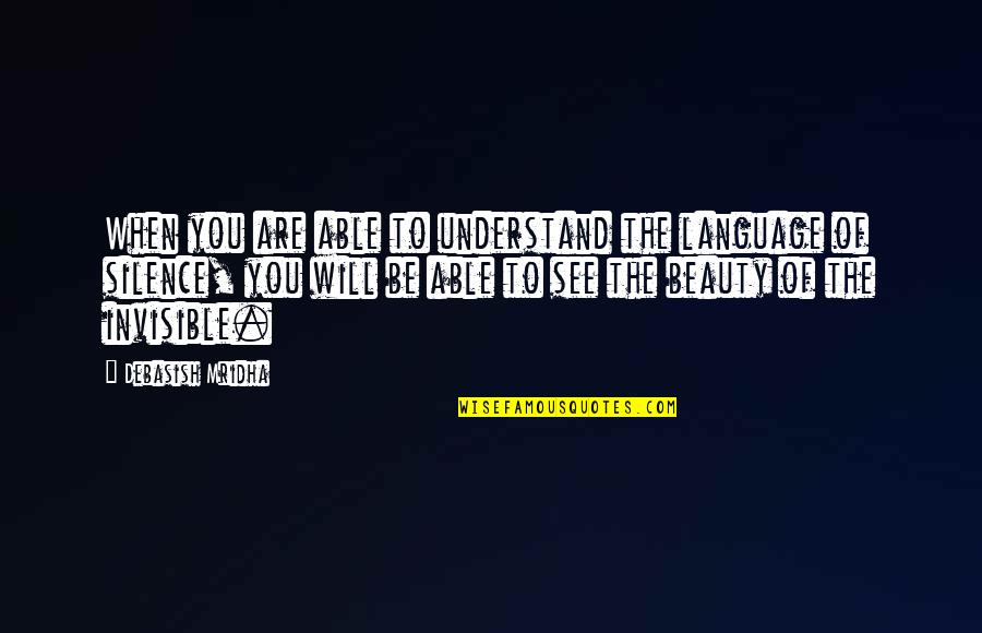 Beauty Language Quotes By Debasish Mridha: When you are able to understand the language