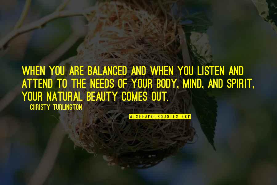 Beauty Natural Quotes By Christy Turlington: When you are balanced and when you listen