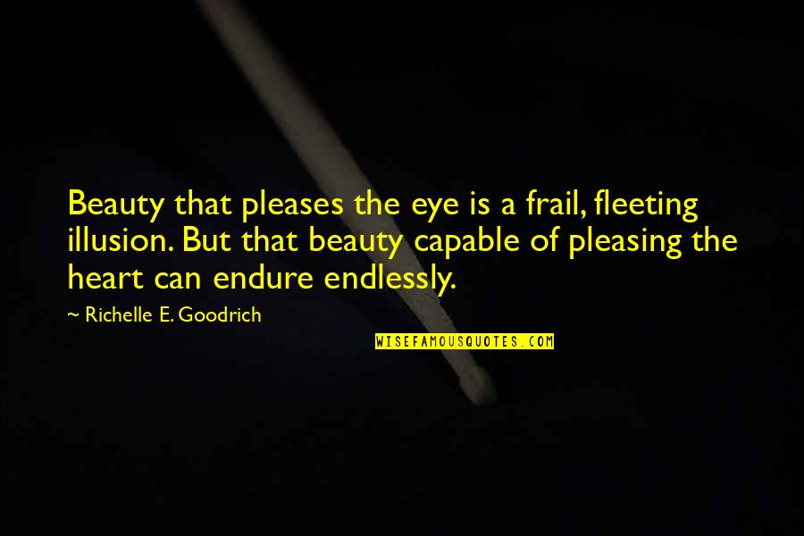 Beauty Of A Heart Quotes By Richelle E. Goodrich: Beauty that pleases the eye is a frail,