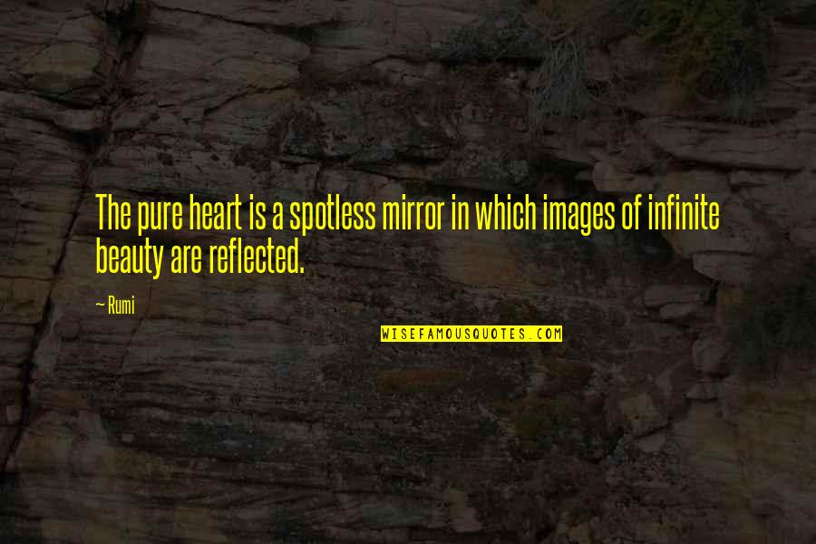 Beauty Of A Heart Quotes By Rumi: The pure heart is a spotless mirror in