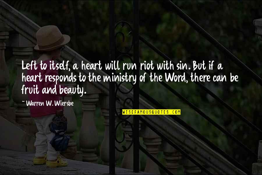 Beauty Of A Heart Quotes By Warren W. Wiersbe: Left to itself, a heart will run riot